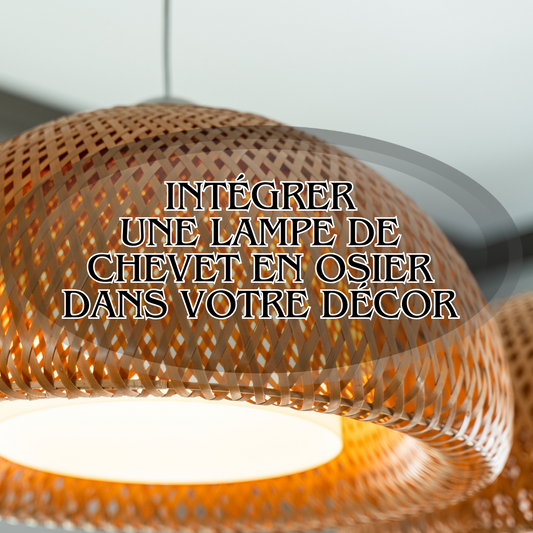 Intégrer une lampe de chevet en osier dans votre décor