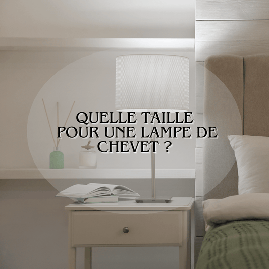 Quelle taille pour une lampe de chevet ?